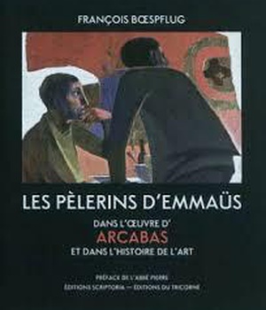 LES PELERINS D'EMMAUS DANS L'OEUVRE D'ARCABAS ET DANS L'HISTOIRE DE L'ART