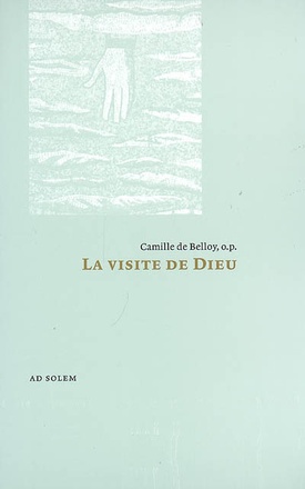 LA VISITE DE DIEU - ESSAI SUR LES MISSIONS DES PERSONNES DIVINES SELON SAINT THOMAS D'AQUIN