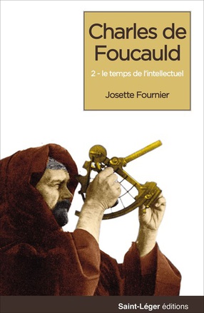 CHARLES DE FOUCAULD - TOME 3 - NAISSANCE DE L'INTELLECTUEL