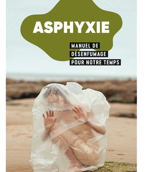 ASPHYXIE - MANUEL DE DESENFUMAGE POUR NOTRE TEMPS