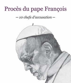 PROCES DU PAPE FRANCOIS - 10 CHEFS D'ACCUSATION