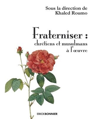 FRATERNISER : CHRETIENS ET MUSULMANS A L'OEUVRE
