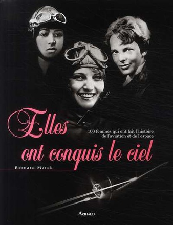 ELLES ONT CONQUIS LE CIEL - 100 FEMMES QUI ONT FAIT L'HISTOIRE DE L'AVIATION ET DE L'ESPACEALERTE