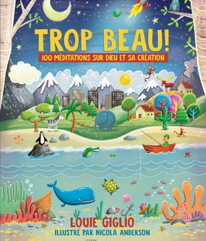 TROP BEAU! - 100 MEDITATIONS SUR DIEU ET SA CREATION
