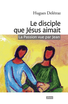 LE DISCIPLE QUE JESUS AIMAIT - LA PASSION VUE PAR JEAN