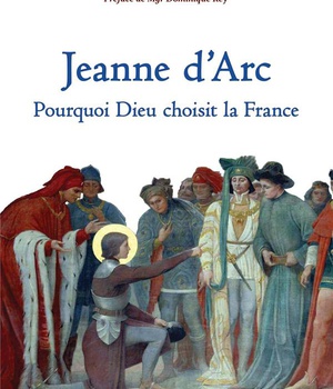 JEANNE D'ARC : POURQUOI DIEU CHOISIT LA FRANCE