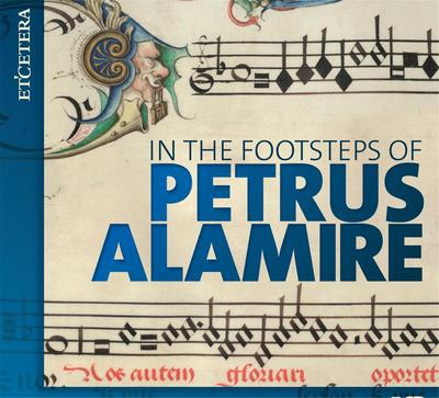 IN THE FOOTSTEPS OF PETRUS ALAMIRE - 5CD