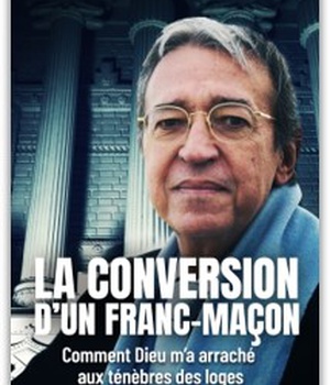 LA CONVERSION D'UN FRANC-MACON - COMMENT DIEU M'A ARRACHE AUX TENEBRES DES LOGES