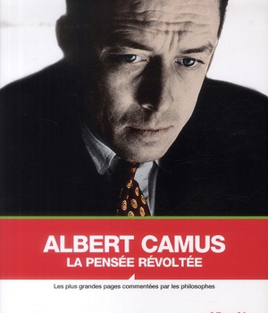 ALBERT CAMUS, LA PENSEE REVOLTEE - LES PLUS GRANDES PAGES CO