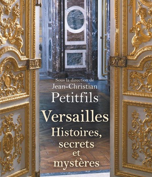 VERSAILLES - HISTOIRES, SECRETS ET MYSTERES