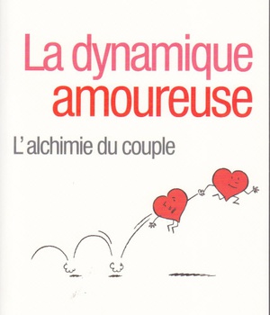 LA DYNAMIQUE AMOUREUSE - L'ALCHIMIE DU COUPLE