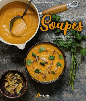 SOUPES - 150 RECETTES DE POTAGES, BOUILLONS ET VELOUTES POUR TOUTE L'ANNEE