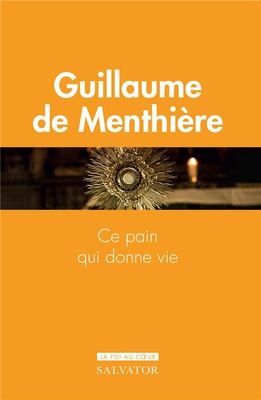 CE PAIN QUI DONNE VIE - SACREMENT DE L'EUCHARISTIE