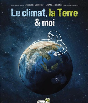 LE CLIMAT, LA TERRE ET MOI