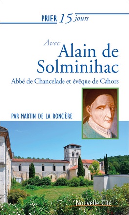 PRIER 15 JOURS AVEC ALAIN DE SOLMINIHAC - ABBE DE CHANCELADE ET EVEQUE DE CAHORS