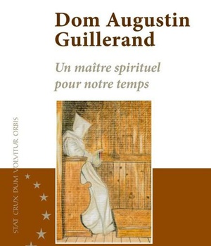 DOM AUGUSTIN GUILLERAND - UN MAITRE SPIRITUEL POUR NOTRE TEMPS