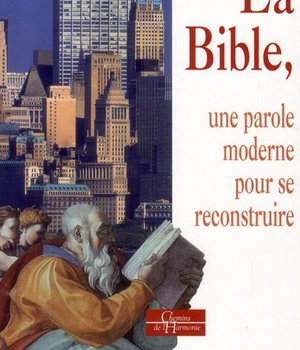 LA BIBLE - UNE PAROLE MODERNE POUR SE RECONSTRUIRE