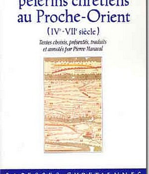RECITS DES PREMIERS PELERINS CHRETIENS AU PROCHE-ORIENT (IVE-VIIE SIECLE)