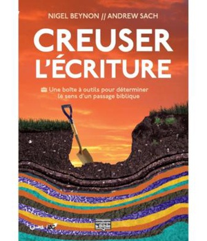 CREUSER L'ECRITURE - UNE BOITE A OUTILS POUR DETERMINER LE SENS DUN PASSAGE BIBLIQUE