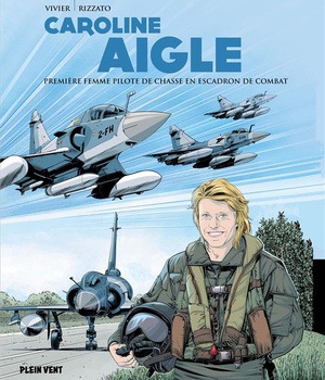 CAROLINE AIGLE - PREMIERE FEMME PILOTE DE CHASSE EN ESCADRON DE COMBAT