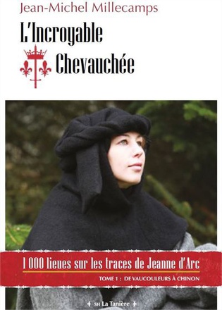 LINCROYABLE CHEVAUCHEE - T01 - LINCROYABLE CHEVAUCHEE - DE VAUCOULEURS A CHINON