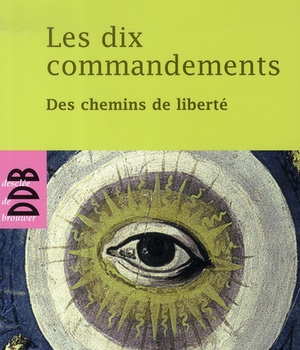 LES DIX COMMANDEMENTS - DES CHEMINS DE LIBERTE