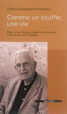 COMME UN SOUFFLE, UNE VIE - PERE VICTOR BOGROS, PRETRE EN AUVERGNE