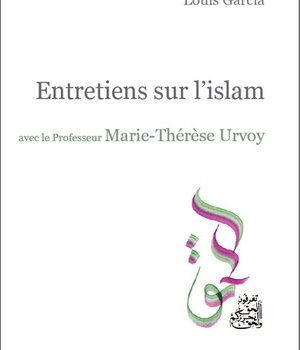 ENTRETIENS SUR L'ISLAM AVEC LE PROFESSEUR MARIE-THERESE URVOY