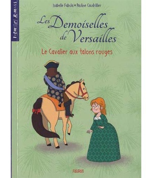 LES DEMOISELLES DE VERSAILLES - TOME 1 - LE CAVALIER AUX TALONS ROUGES