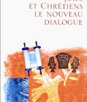 JUIFS ET CHRETIENS, VERS UN NOUVEAU DIALOGUE