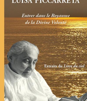 LUISA PICCARRETA : ENTRER DANS LE ROYAUME DE LA DIVINE VOLONTE (DEUXIEME EDITION) - EXTRAITS DU LIVR