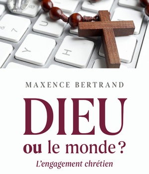 DIEU OU LE MONDE ? L'ENGAGEMENT CHRETIEN