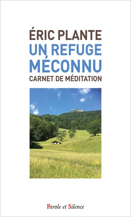 UN REFUGE MECONNU - CARNET DE MEDITATIONS