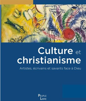 CULTURE ET CHRISTIANISME - ARTISTES, ECRIVAINS ET SAVANTS FACE A DIEU - EDITION ILLUSTREE