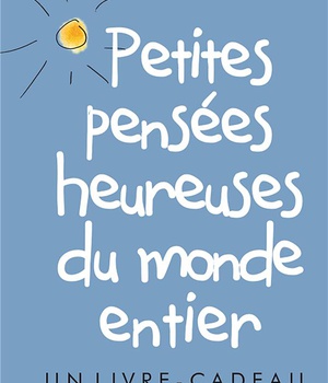 PETITES PENSEES HEUREUSES DU MONDE ENTIER