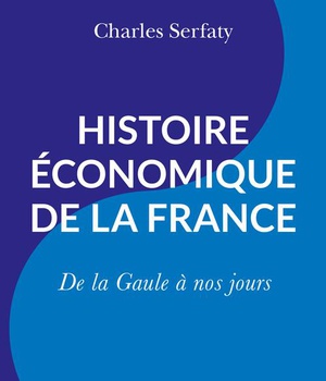 HISTOIRE ECONOMIQUE DE LA FRANCE - DE LA GAULE A NOS JOURS