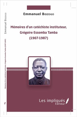 MEMOIRES D'UN CATECHISTE INSTITUTEUR, GREGOIRE ESSOMBA TAMBA - (1907-1987)