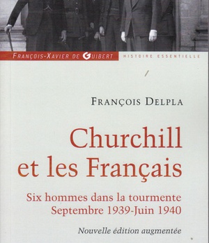 CHURCHILL ET LES FRANCAIS - SIX HOMMES DANS LA TOURMENTE SEPTEMBRE 1939-JUIN 1940