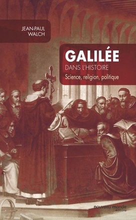 GALILEE DANS L'HISTOIRE - SCIENCE, RELIGION, POLITIQUE
