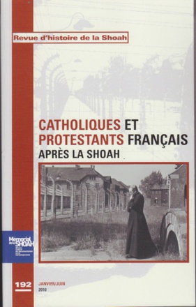 REVUE D'HISTOIRE DE LA SHOAH N 192 - CATHOLIQUES ET PROTESTANTS FRANCAIS APRES LA SHOAH