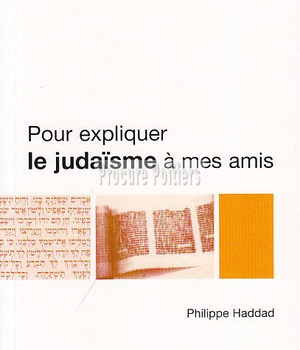POUR EXPLIQUER LE JUDAISME A MES AMIS