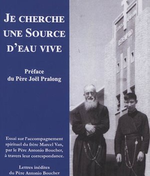 JE CHERCHE UNE SOURCE D EAU VIVE - ESSAI SUR L ACCOMPAGNEMENT SPIRITUEL DU FRERE MARCEL VAN, PAR LE
