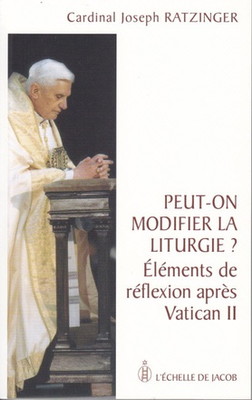 PEUT-ON MODIFIER LA LITURGIE - ELEMENTS DE REFLEXION APRES VATICAN II