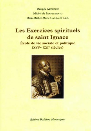LES EXERCICES SPIRITUELS DE SAINT IGNACE - ECOLE DE VIE SOCIALE ET POLITIQUE (XVIE - XXIE SIECLES)