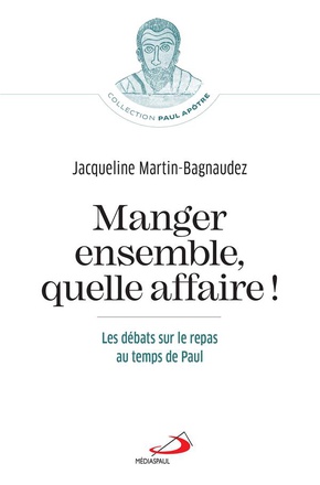 MANGER ENSEMBLE, QUELLE AFFAIRE! - LES DEBATS SUR LE REPAS AU TEMPS DE PAUL