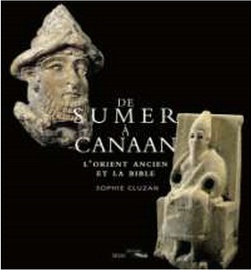 DE SUMER A CANAAN - L'ORIENT ANCIEN ET LA BIBLE