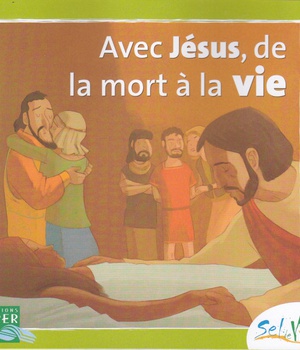 SEL DE VIE - 7/9 ANS - AVEC JESUS DE LA MORT A LA VIE