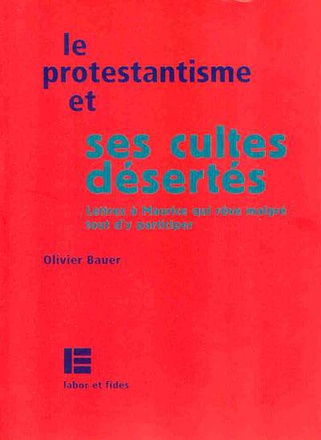 LE PROTESTANTISME ET SES CULTES DESERTES - LETTRES A MAURICE QUI REVE MALGRE TOUT D'Y PARTICIPER