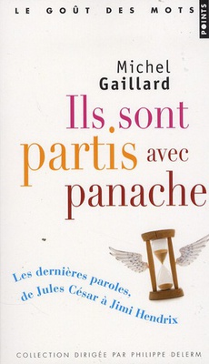 ILS SONT PARTIS AVEC PANACHE - LES DERNIERES PAROLES, DE JULES CESAR A JIMI HENDRIX