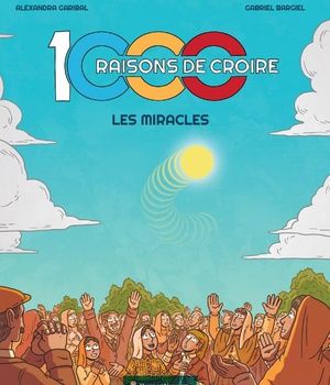 1000 RAISONS DE CROIRE - LA BD ! - LES MIRACLES